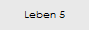 Leben 5